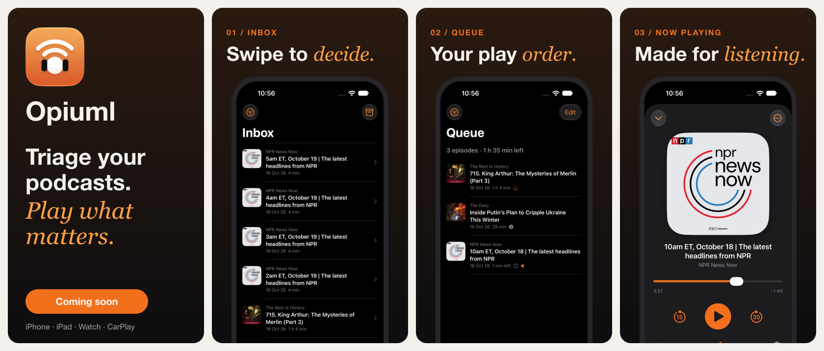 Coming soon to the App Store Banner - Opiuml is a private podcast player for iPhone, iPad, Apple Watch and CarPlay. Triage new episodes in an Inbox and play what matters from your Queue.